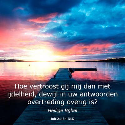 Picture 03 - Job 21:34 NLD - Hoe vertroost gij mij dan met ijdelheid, dewijl - Bible Verse Picture