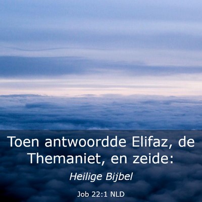 Picture 03 - Job 22:1 NLD - Toen antwoordde Elifaz, de Themaniet, en - Bible Verse Picture
