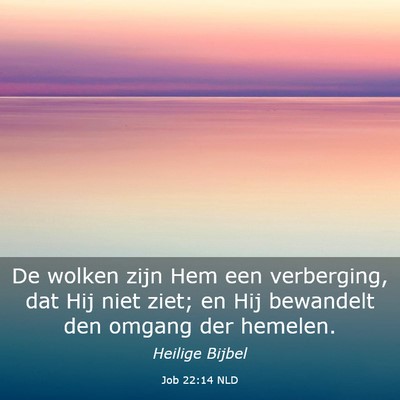 Picture 03 - Job 22:14 NLD - De wolken zijn Hem een verberging, dat Hij niet - Bible Verse Picture