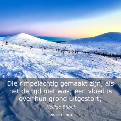 Picture 03 - Job 22:16 NLD - Die rimpelachtig gemaakt zijn, als het de tijd - Bible Verse Picture