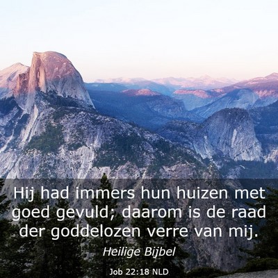 Picture 03 - Job 22:18 NLD - Hij had immers hun huizen met goed gevuld; daarom - Bible Verse Picture
