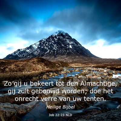 Picture 03 - Job 22:23 NLD - Zo gij u bekeert tot den Almachtige, gij zult - Bible Verse Picture
