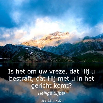 Picture 03 - Job 22:4 NLD - Is het om uw vreze, dat Hij u bestraft, dat Hij - Bible Verse Picture