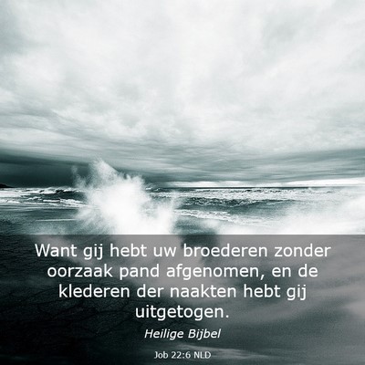 Picture 03 - Job 22:6 NLD - Want gij hebt uw broederen zonder oorzaak pand - Bible Verse Picture