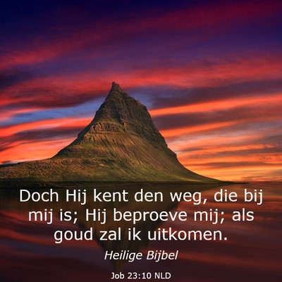 Picture 03 - Job 23:10 NLD - Doch Hij kent den weg, die bij mij is; Hij - Bible Verse Picture