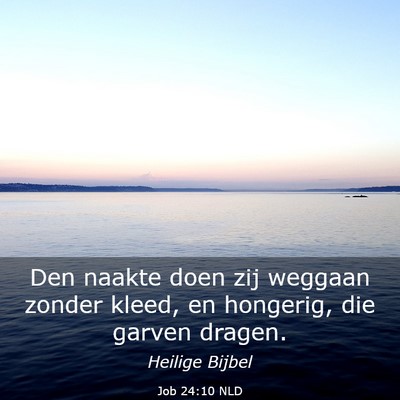 Picture 03 - Job 24:10 NLD - Den naakte doen zij weggaan zonder kleed, en - Bible Verse Picture