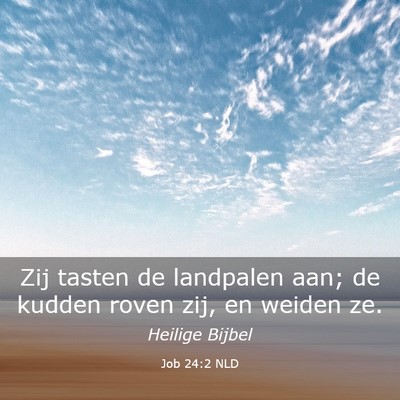 Picture 03 - Job 24:2 NLD - Zij tasten de landpalen aan; de kudden roven zij, - Bible Verse Picture