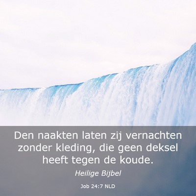 Picture 03 - Job 24:7 NLD - Den naakten laten zij vernachten zonder kleding, - Bible Verse Picture