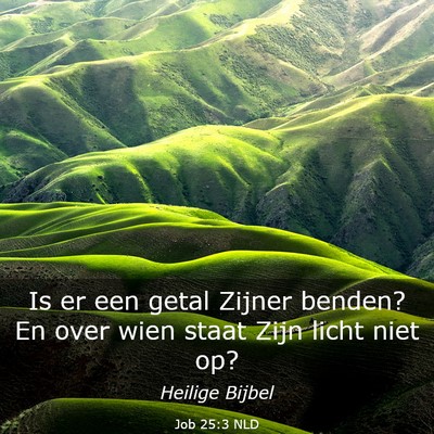 Picture 03 - Job 25:3 NLD - Is er een getal Zijner benden? En over wien staat - Bible Verse Picture