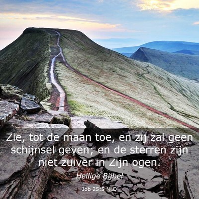 Picture 03 - Job 25:5 NLD - Zie, tot de maan toe, en zij zal geen schijnsel - Bible Verse Picture