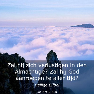 Picture 03 - Job 27:10 NLD - Zal hij zich verlustigen in den Almachtige? Zal - Bible Verse Picture