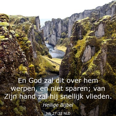 Picture 03 - Job 27:22 NLD - En God zal dit over hem werpen, en niet sparen; - Bible Verse Picture