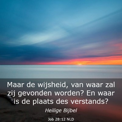 Picture 03 - Job 28:12 NLD - Maar de wijsheid, van waar zal zij gevonden - Bible Verse Picture