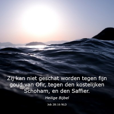 Picture 03 - Job 28:16 NLD - Zij kan niet geschat worden tegen fijn goud van - Bible Verse Picture