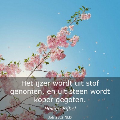 Picture 03 - Job 28:2 NLD - Het ijzer wordt uit stof genomen, en uit steen - Bible Verse Picture