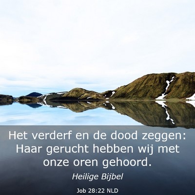 Picture 03 - Job 28:22 NLD - Het verderf en de dood zeggen: Haar gerucht - Bible Verse Picture