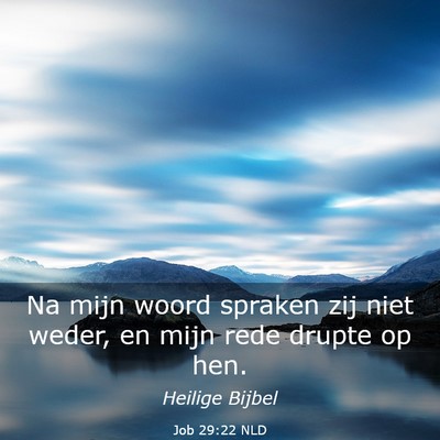 Picture 03 - Job 29:22 NLD - Na mijn woord spraken zij niet weder, en mijn - Bible Verse Picture