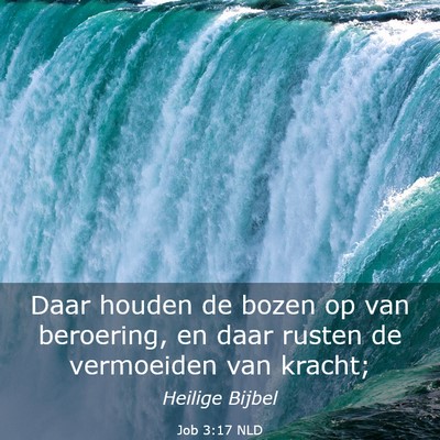 Picture 03 - Job 3:17 NLD - Daar houden de bozen op van beroering, en daar - Bible Verse Picture