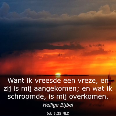 Picture 03 - Job 3:25 NLD - Want ik vreesde een vreze, en zij is mij - Bible Verse Picture