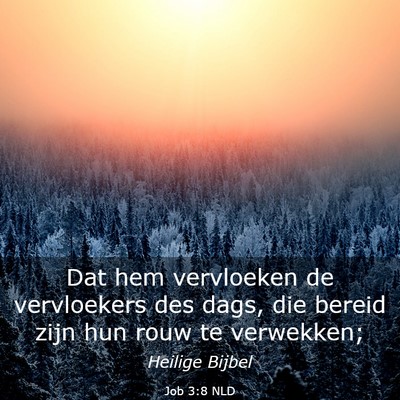 Picture 03 - Job 3:8 NLD - Dat hem vervloeken de vervloekers des dags, die - Bible Verse Picture