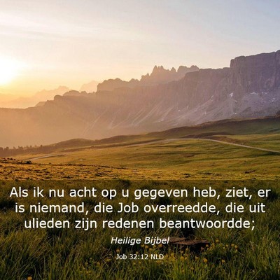 Picture 03 - Job 32:12 NLD - Als ik nu acht op u gegeven heb, ziet, er is - Bible Verse Picture