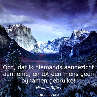 Picture 03 - Job 32:21 NLD - Och, dat ik niemands aangezicht aanneme, en tot - Bible Verse Picture