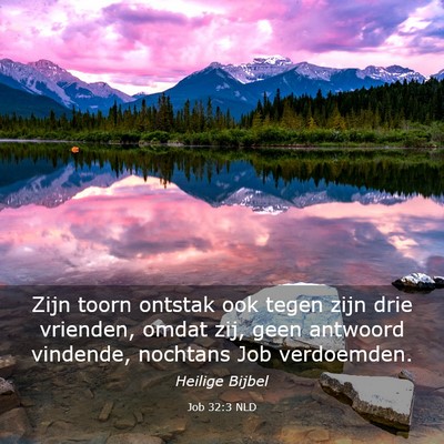 Picture 03 - Job 32:3 NLD - Zijn toorn ontstak ook tegen zijn drie vrienden, - Bible Verse Picture