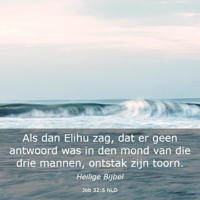 Picture 03 - Job 32:5 NLD - Als dan Elihu zag, dat er geen antwoord was in - Bible Verse Picture