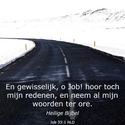 Picture 03 - Job 33:1 NLD - En gewisselijk, o Job! hoor toch mijn redenen, en - Bible Verse Picture