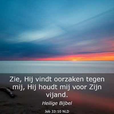 Picture 03 - Job 33:10 NLD - Zie, Hij vindt oorzaken tegen mij, Hij houdt mij - Bible Verse Picture