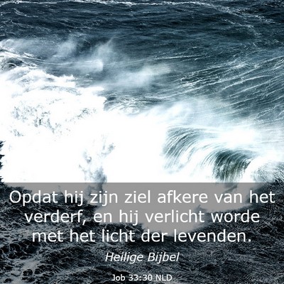 Picture 03 - Job 33:30 NLD - Opdat hij zijn ziel afkere van het verderf, en - Bible Verse Picture