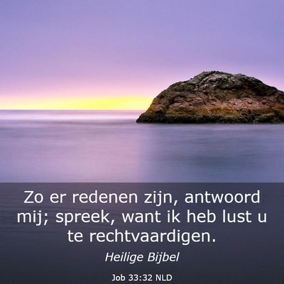 Picture 03 - Job 33:32 NLD - Zo er redenen zijn, antwoord mij; spreek, want ik - Bible Verse Picture