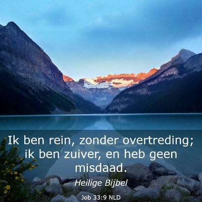 Picture 03 - Job 33:9 NLD - Ik ben rein, zonder overtreding; ik ben zuiver, - Bible Verse Picture