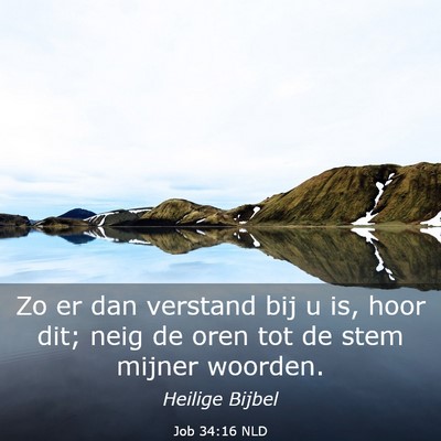 Picture 03 - Job 34:16 NLD - Zo er dan verstand bij u is, hoor dit; neig de - Bible Verse Picture
