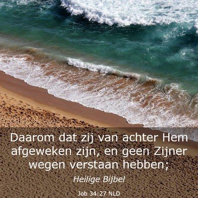 Picture 03 - Job 34:27 NLD - Daarom dat zij van achter Hem afgeweken zijn, en - Bible Verse Picture