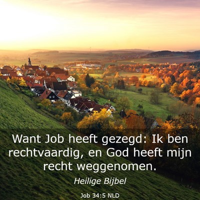 Picture 03 - Job 34:5 NLD - Want Job heeft gezegd: Ik ben rechtvaardig, en - Bible Verse Picture