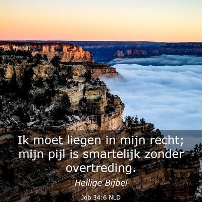 Picture 03 - Job 34:6 NLD - Ik moet liegen in mijn recht; mijn pijl is - Bible Verse Picture