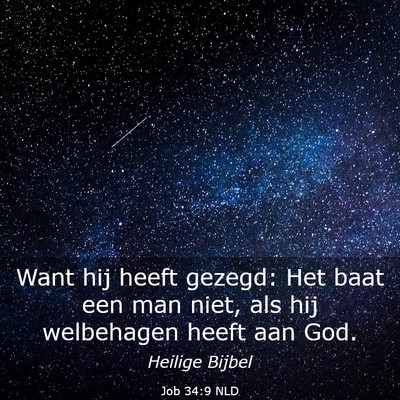 Picture 03 - Job 34:9 NLD - Want hij heeft gezegd: Het baat een man niet, als - Bible Verse Picture