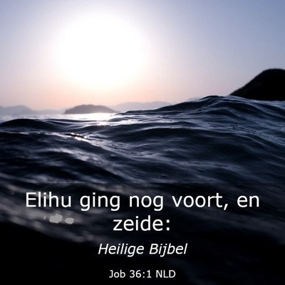 Picture 03 - Job 36:1 NLD - Elihu ging nog voort, en - Bible Verse Picture