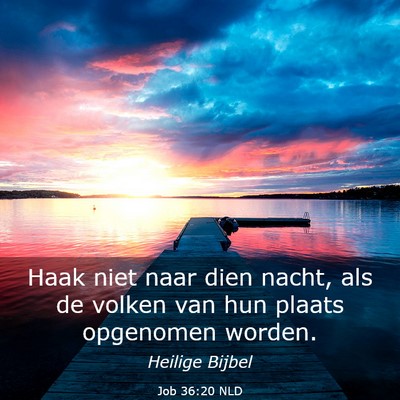 Picture 03 - Job 36:20 NLD - Haak niet naar dien nacht, als de volken van hun - Bible Verse Picture