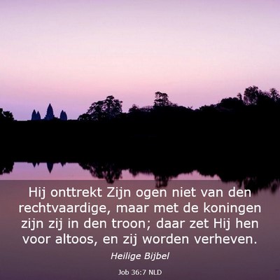 Picture 03 - Job 36:7 NLD - Hij onttrekt Zijn ogen niet van den - Bible Verse Picture