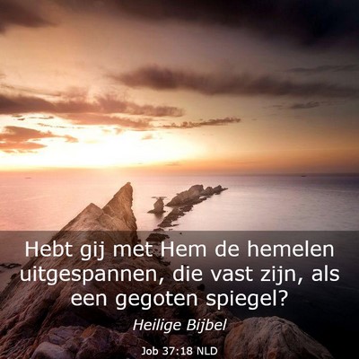 Picture 03 - Job 37:18 NLD - Hebt gij met Hem de hemelen uitgespannen, die - Bible Verse Picture