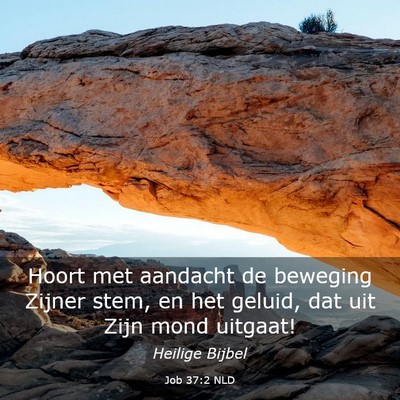 Picture 03 - Job 37:2 NLD - Hoort met aandacht de beweging Zijner stem, en - Bible Verse Picture