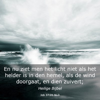 Picture 03 - Job 37:21 NLD - En nu ziet men het licht niet als het helder is - Bible Verse Picture