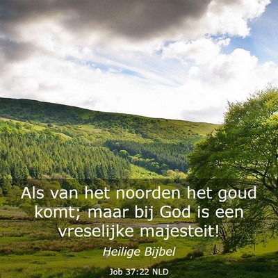 Picture 03 - Job 37:22 NLD - Als van het noorden het goud komt; maar bij God - Bible Verse Picture