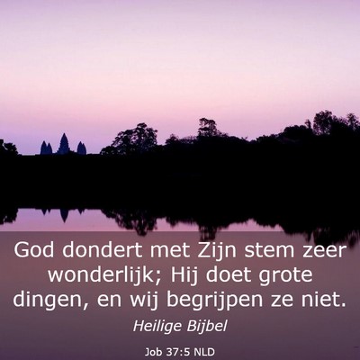 Picture 03 - Job 37:5 NLD - God dondert met Zijn stem zeer wonderlijk; Hij - Bible Verse Picture