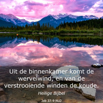 Picture 03 - Job 37:9 NLD - Uit de binnenkamer komt de wervelwind, en van de - Bible Verse Picture