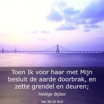 Picture 03 - Job 38:10 NLD - Toen Ik voor haar met Mijn besluit de aarde - Bible Verse Picture