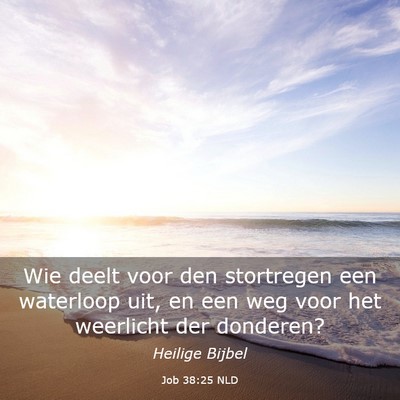 Picture 03 - Job 38:25 NLD - Wie deelt voor den stortregen een waterloop uit, - Bible Verse Picture
