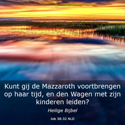Picture 03 - Job 38:32 NLD - Kunt gij de Mazzaroth voortbrengen op haar tijd, - Bible Verse Picture